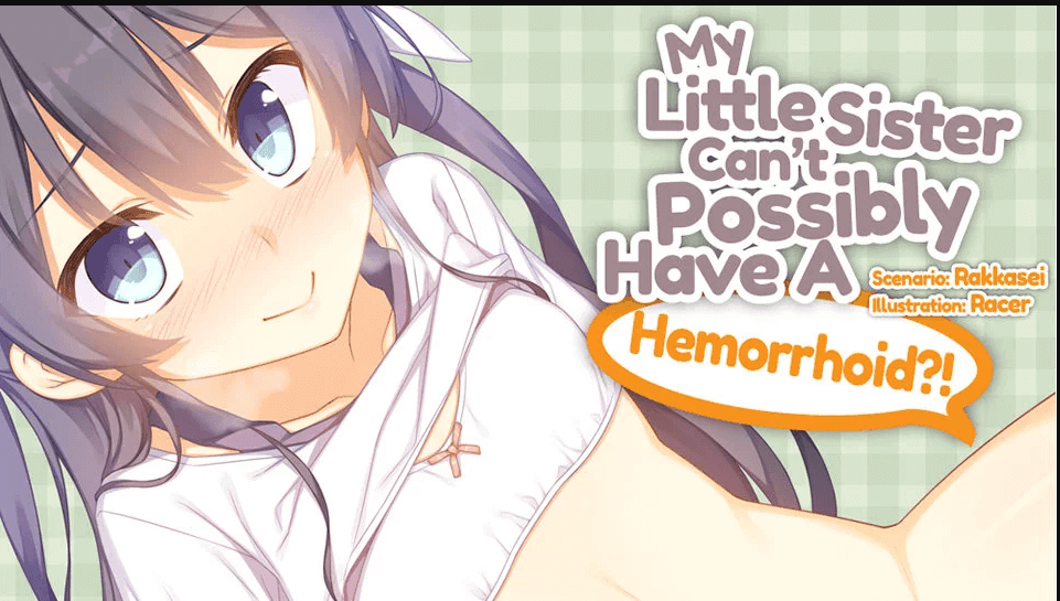 My Little Sister Can’t Possibly Have A Hemorrhoid Free Download With