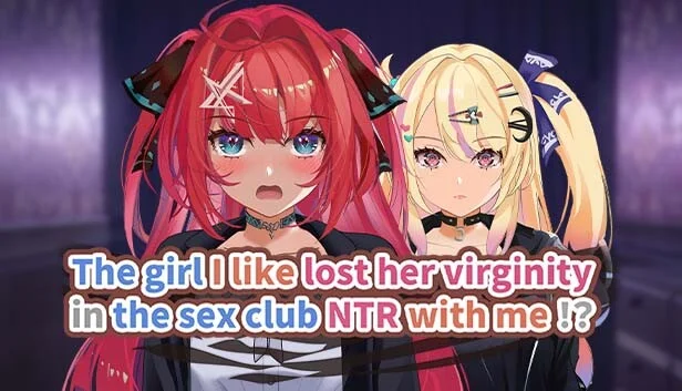 The girl I like lost her virginity in the sex club NTR with me!?