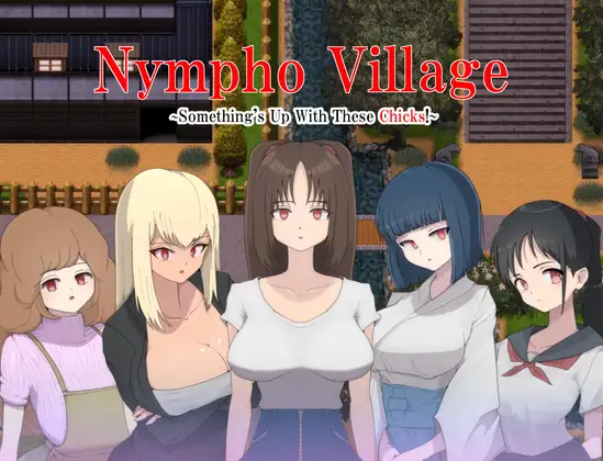 Nympho Village ~Something's Up With These Chicks!~
