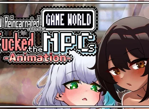 You reincarnated into the game world and fucked the NPCs!-Animation-