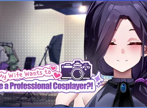 My Wife Wants to Be a Professional Cosplayer?!