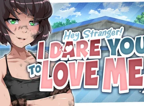 Hey Stranger! I Dare You to Love Me!