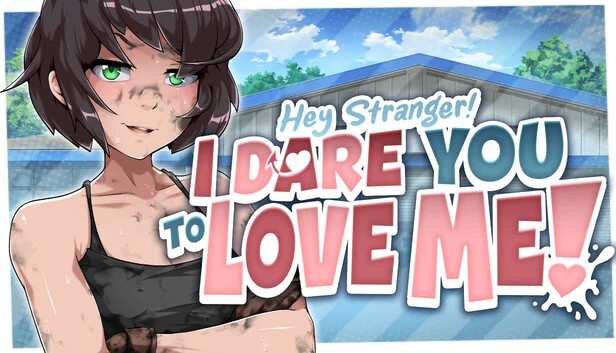 Hey Stranger! I Dare You to Love Me!